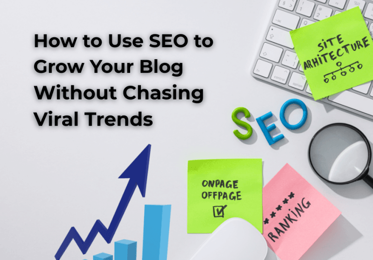 Flat lay of SEO planning tools and ranking notes with the title 'How to Use SEO to Grow Your Blog Without Chasing Viral Trends'